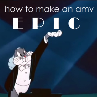 How to Make an AMV EPIC