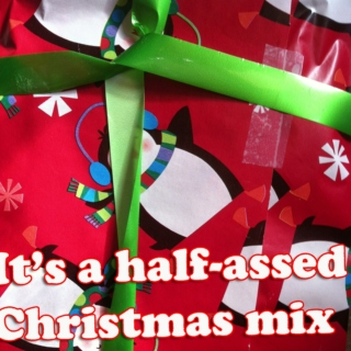 It's a half assed christmas mix