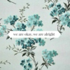 we are okay, we are alright 