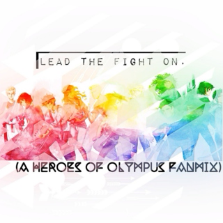 lead the fight on. (a Heroes of Olympus fanmix)