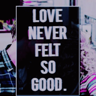 Love Never Felt So Good.