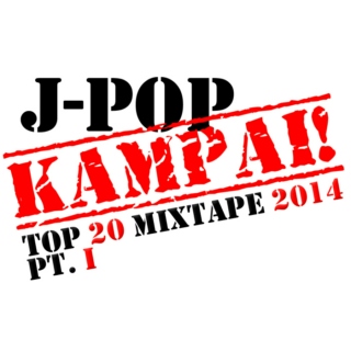 J-Pop KAMPAI! Top 20 Mixtape 2014 (Pt. I)