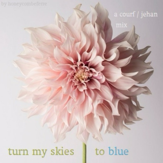 turn my skies to blue