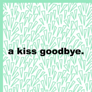a kiss goodbye