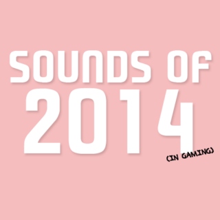 sounds of 2014 (in gaming)