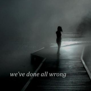 we've done all wrong
