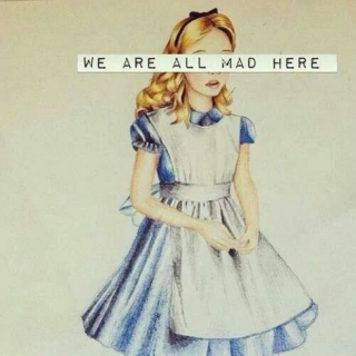 We're all mad here .. 