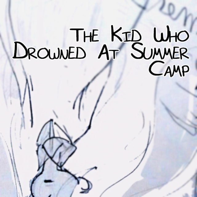 The Kid Who Drowned At Summer Camp