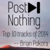 Post__Nothing Top 10 Tracks of 2014 - Brian Pokora