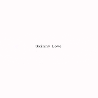 Skinny Love