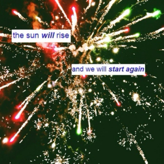 the sun will rise, and we will start again