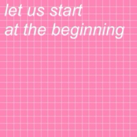 let us start at the beginning