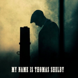 My name is Thomas Shelby