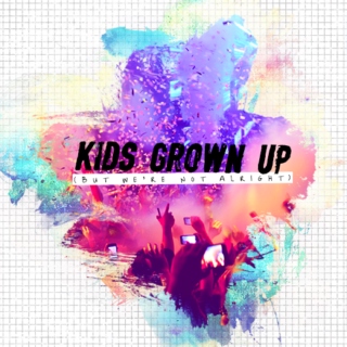 Kids Grown Up (But We're Not Alright)