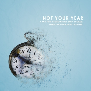 not your year; a mix to help you put 2014 behind you and look forward.