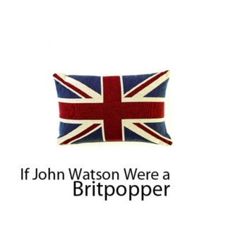 If John Watson Were a Britpopper