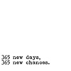 365 new days, 365 new chances
