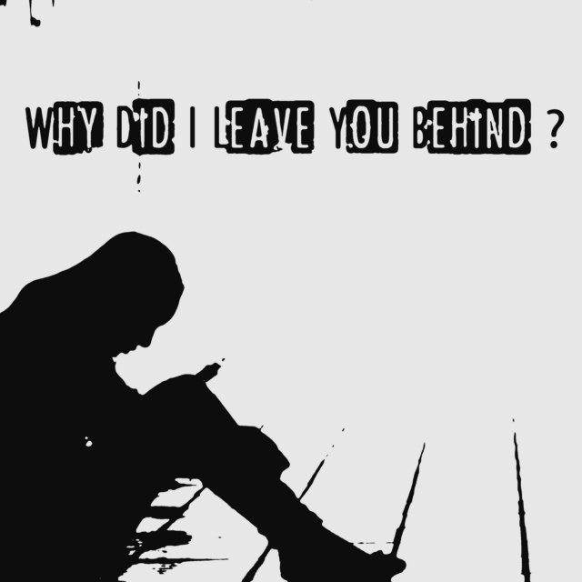 Why Did I Leave You Behind?