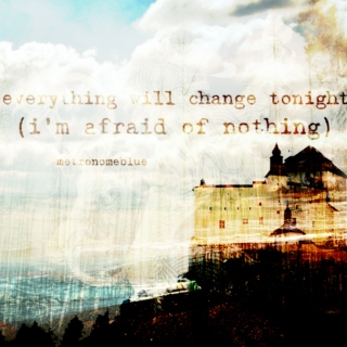 everything will change (i'm afraid of nothing)
