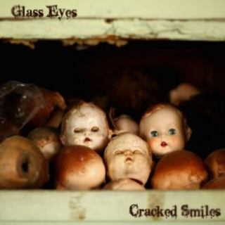 Glass Eyes and Cracked Smiles