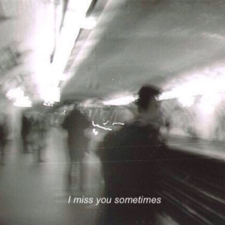 i just miss you.