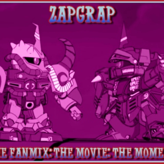 ZapGrap: The Fanmix: The Movie: The Moment