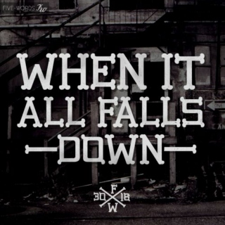 When it all falls down.
