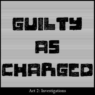 Guilty As Charged - Act 2: Investigations