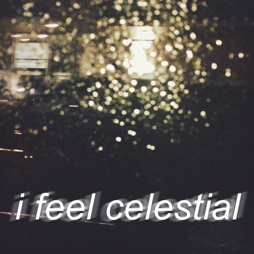 i feel celestial