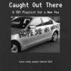 Caught Out There (TBT Playlist)