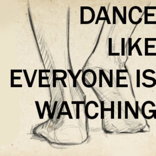 dance like everyone's watching