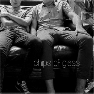 chips of glass - fanmix