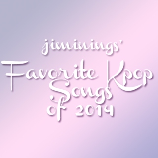 jiminings' #favoritekpopsongsof14