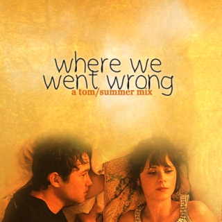 where we went wrong - a tom/summer breakup mix