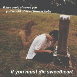 if you must die sweetheart 