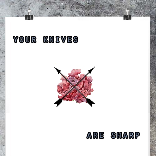 your knives are sharp 