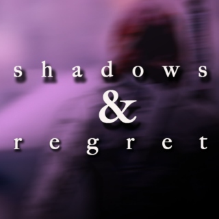 shadows & regret