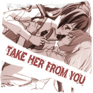 take her from you. 
