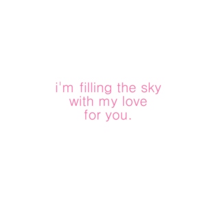 i'm filling the sky with my love for you.