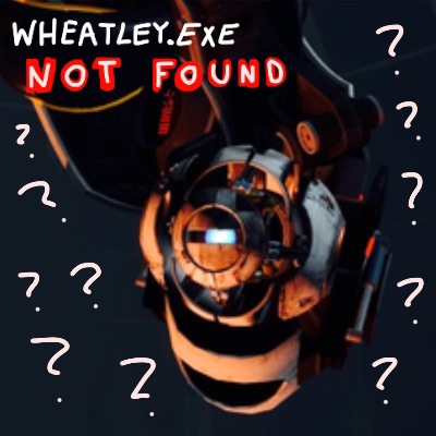 Wheatley.exe Not Found