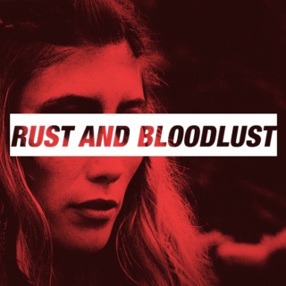 Rust and Bloodlust;