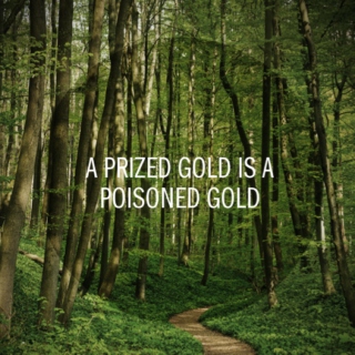 a prized gold is a poisoned gold