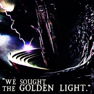 "WE SOUGHT THE GOLDEN LIGHT."