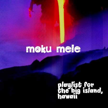 moku mele; a playlist for the big island, hawaii (1.)