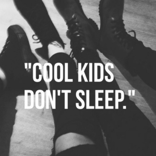 "cool kids don't sleep"