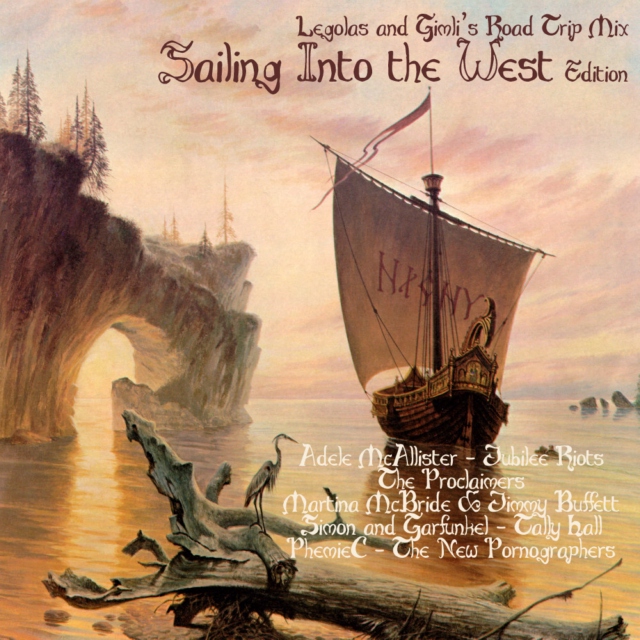 Legolas and Gimli's Road Trip Mix (Sailing Into the West Edition)