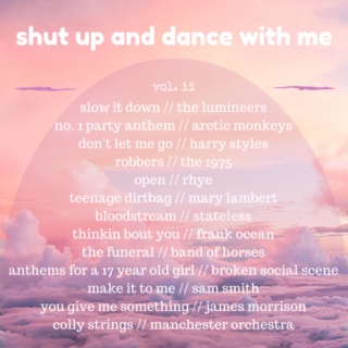 shut up and dance with me : vol ii // slow down