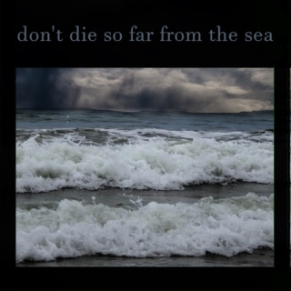 don't die so far from the sea