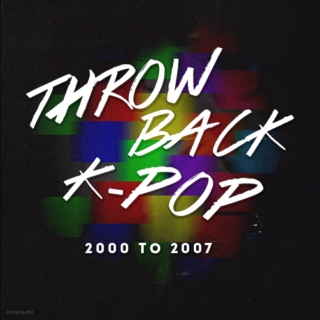 Throwback K-POP (2000-2007)