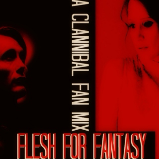 FLESH FOR FANTASY: a clannibal fan mix